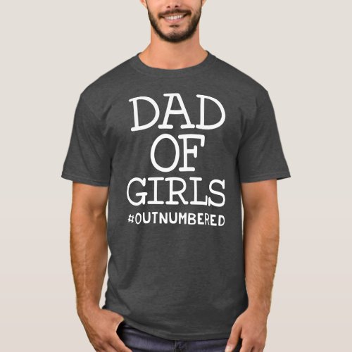 Dad Of Girls Outnumbered Fathers Day from Wife T_Shirt