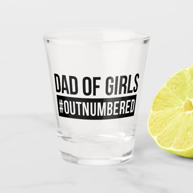 Dad of Girls #Outnumbered Shot Glass (Front)