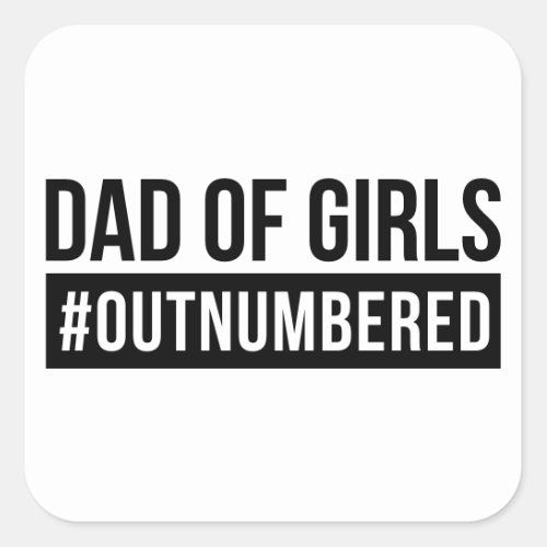 Dad of Girls Outnumbered Square Sticker