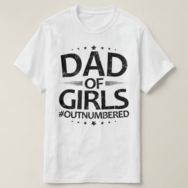 dad of girls outnumbered T-Shirt (Design Front)