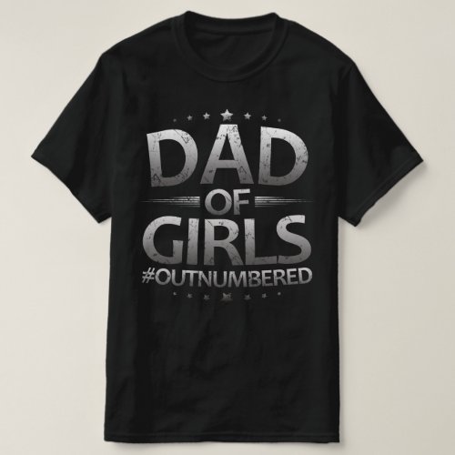 dad of girls outnumbered T_Shirt