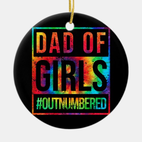 Dad Of Girls Outnumbered Tie Dye Fathers Day Wife Ceramic Ornament