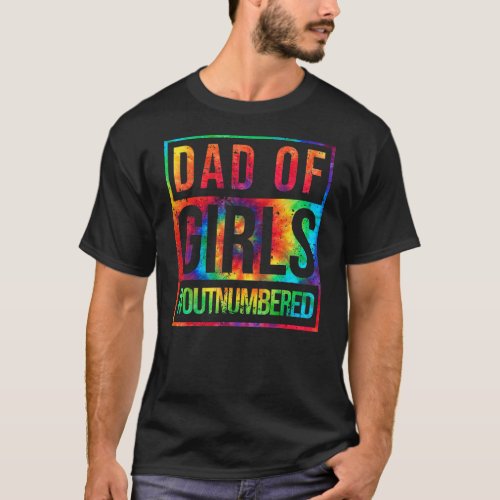 Dad Of Girls Outnumbered Tie Dye Fathers Day Wife T_Shirt