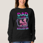 Dad Of Roller Girl Roller Skating  For Father&#39;s Da Sweatshirt