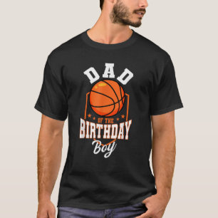 Dad Of The Birthday Boy Basketball Theme Bday Part T-Shirt