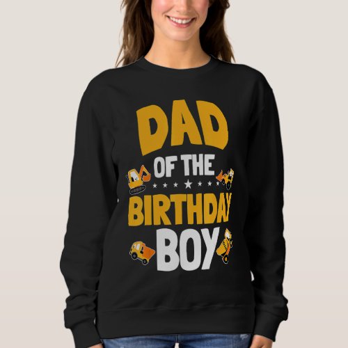 Dad Of The Birthday Boy Construction Worker Bday P Sweatshirt
