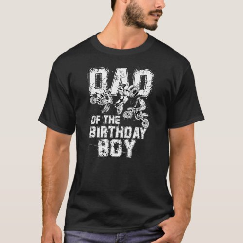 Dad Of The Birthday Boy Dirt Bike Motorcycle  T_Shirt