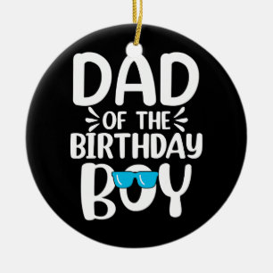 Dad of The Birthday Boy Funny Papa Fathers Day Ceramic Ornament