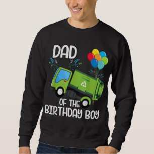 Dad Of The Birthday Boy Garbage Truck Birthday Par Sweatshirt