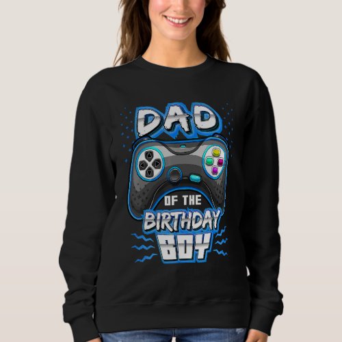 Dad Of The Birthday Boy Matching Video Gamer Birth Sweatshirt