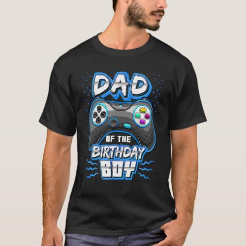 Dad Of The Birthday Boy Matching Video Gamer Birth T_Shirt