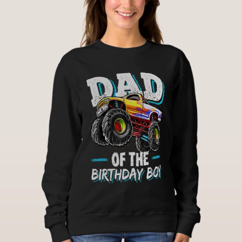 Dad Of The Birthday Boy Monster Truck Birthday Sweatshirt