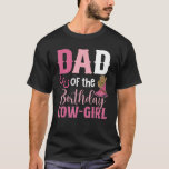 Dad Of The Birthday Cow Girl Rodeo Cowgirl 1st Bir T-Shirt<br><div class="desc">Dad Of The Birthday Cow Girl Rodeo Cowgirl 1st Birthday</div>