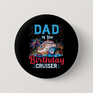 Dad Of The Birthday Cruiser Funny Cruise Birthday Button