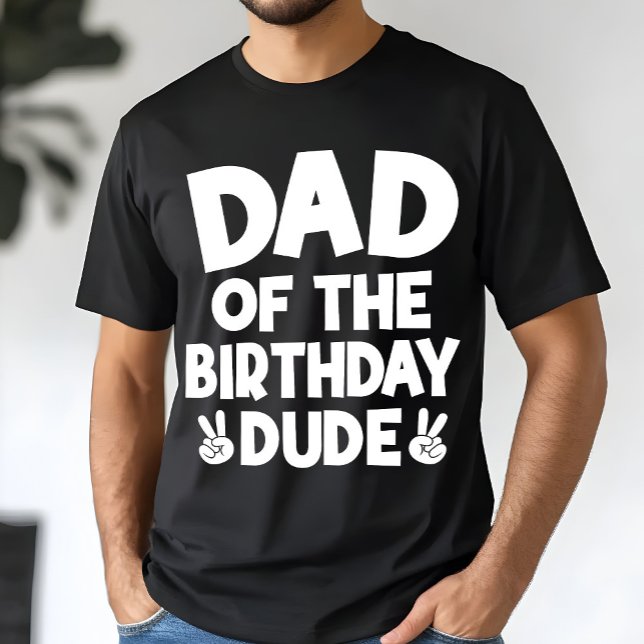 Dad Of The Birthday Dude Casual Funny Birthday T-Shirt (Creator Uploaded)