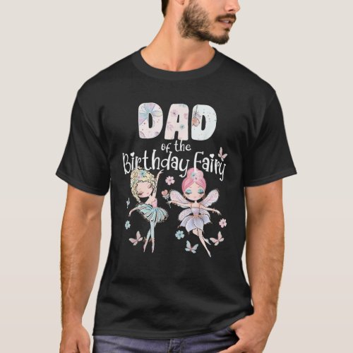 Dad of the Birthday Fairy Party Fairies Birthday G T_Shirt