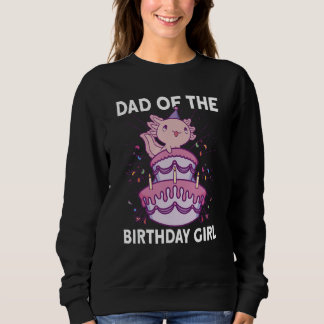 Dad of the Birthday Girl Axolotl Bday Axolotl Sweatshirt