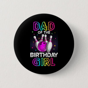 Dad Of The Birthday Girl Bowler Kid Bowling Party  Button
