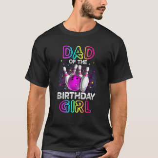 Dad of the Birthday Girl Bowler Kid Bowling Party  T-Shirt