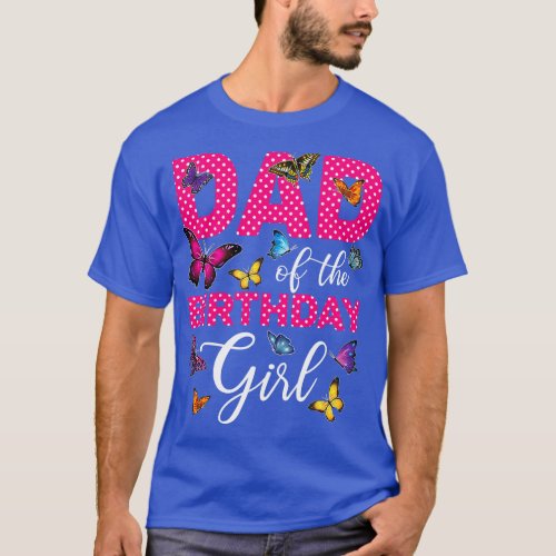 Dad of the Birthday Girl  Butterfly Mama Mommy 1st T_Shirt