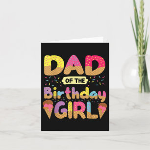 Dad Of The Birthday Girl Family Ice Cream Fathers  Card