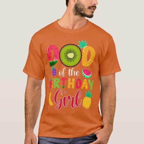 Dad Of The Birthday Girl  Fruity Theme Mommy Party T_Shirt
