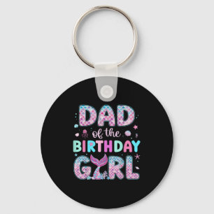 Dad Of The Birthday Girl Funny Mermaid Birthday Fa Keychain