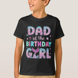 Dad Of The Birthday Girl Funny Mermaid Birthday Fa T-Shirt