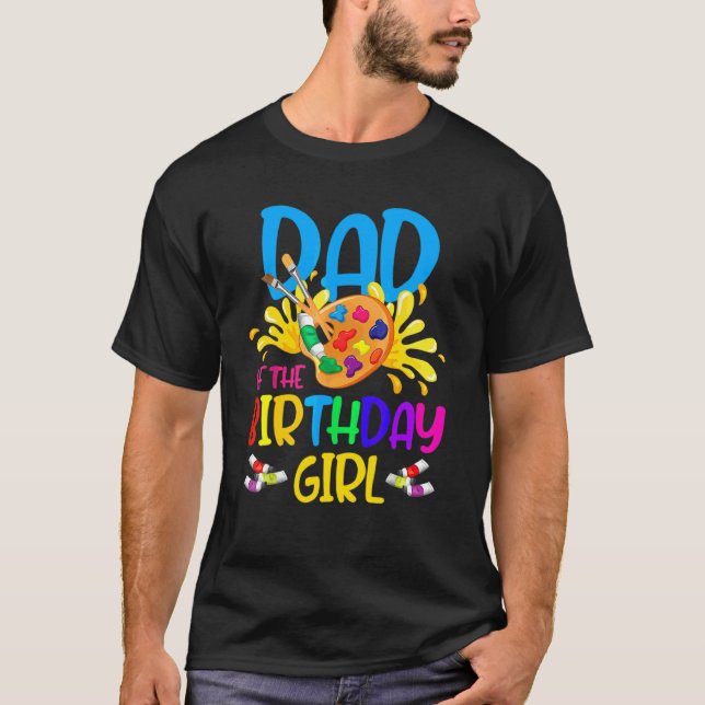 Dad Of The Birthday Girl Little Artist Paint B Day T-Shirt (Front)