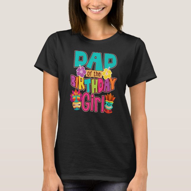 Dad Of The Birthday Girl Luau Matching Family Part T-Shirt (Front)