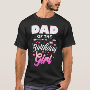Dad Of The Birthday Girl Matching Family B-Day Par T-Shirt