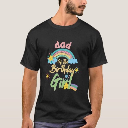 Dad Of The Birthday Girl Rainbow Matching Family  T_Shirt