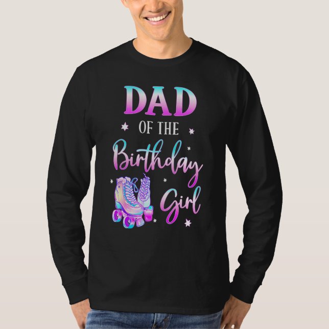 Dad Of The Birthday Girl Rolling Skate Bday Family T-Shirt (Front)