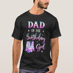 Dad of the Birthday Girl Rolling Skate Bday Family T-Shirt