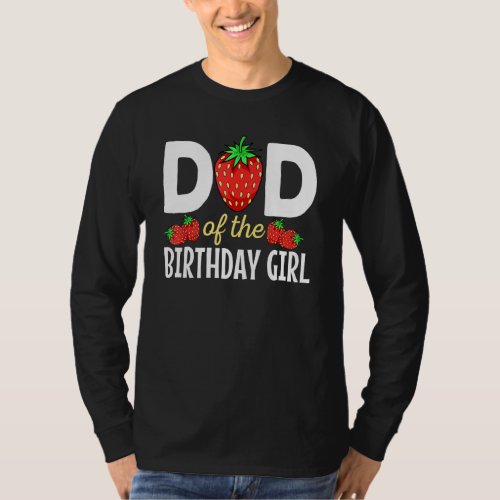 Dad Of The Birthday Girl Strawberry  Bday Party Da T_Shirt