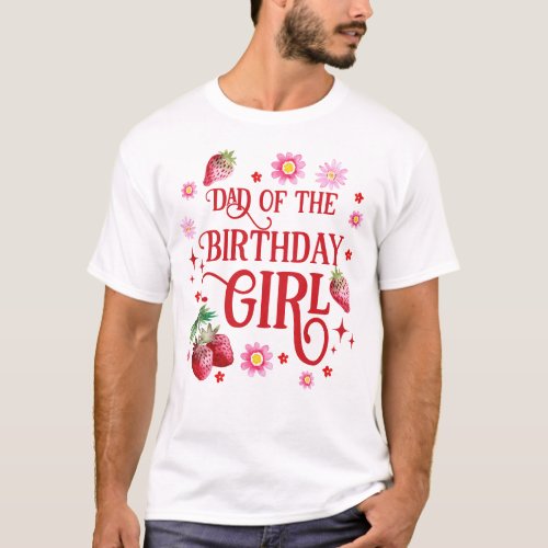 Dad of the Birthday Girl Strawberry Birthday Party T_Shirt