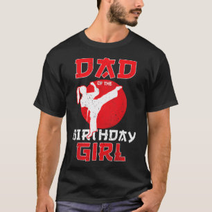 Dad Of The Birthday Karate Taekwondo Girl Martial T-Shirt
