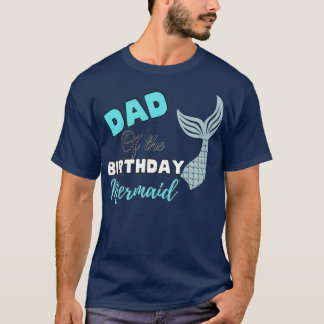 Dad Of The Birthday Mermaid Family Matching Party  T-Shirt