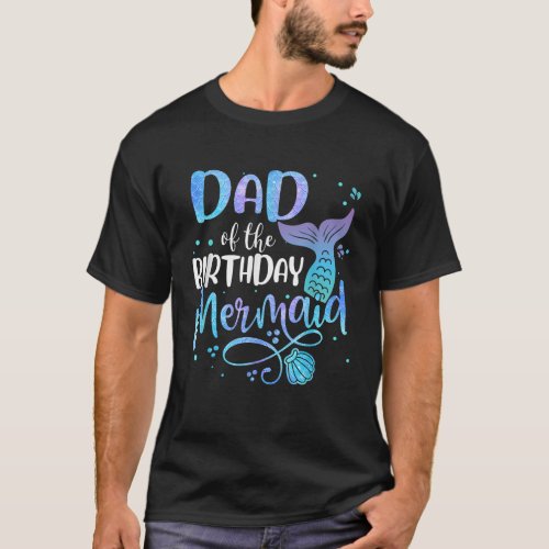 Dad Of The Birthday Mermaid Family Matching Party  T_Shirt