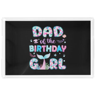 Dad Of The Birthday Mermaid Girl Family Matching P Acrylic Tray