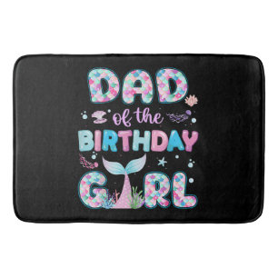 Dad Of The Birthday Mermaid Girl Family Matching P Bath Mat