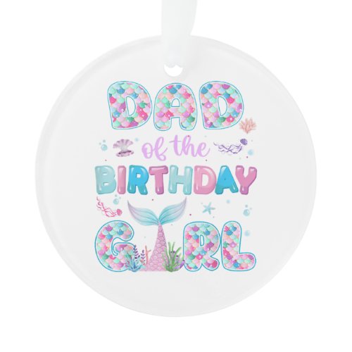 Dad Of The Birthday Mermaid Girl Family Matching P Ornament