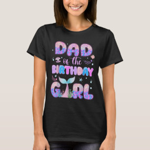 Dad Of The Birthday Mermaid Girl Family Matching P T-Shirt