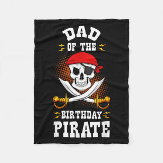 Dad Of The Birthday Pirate Themed Matching Bday Fleece Blanket