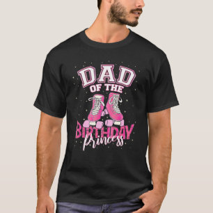 Dad Of The Birthday Princess Girl Roller Skate Par T-Shirt