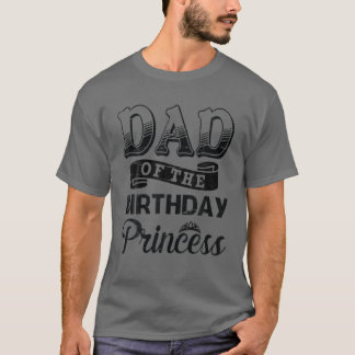 Dad Of The Birthday Princess Happy To Me You Daugh T-Shirt