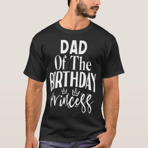 Dad of the birthday princess T_Shirt