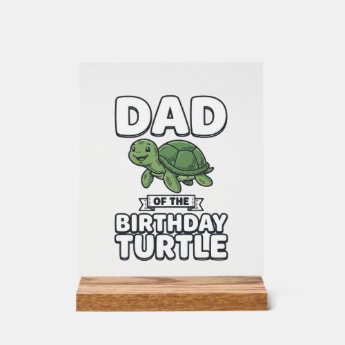 Dad of the Birthday Turtle Funny Turtle Dad Design Acrylic Sign