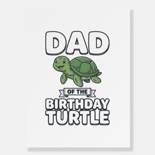Dad of the Birthday Turtle Funny Turtle Dad Design Foam Board