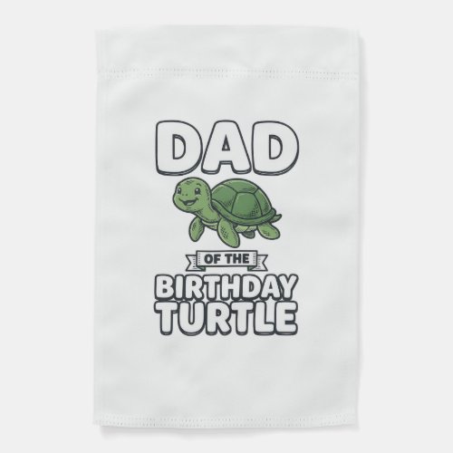 Dad of the Birthday Turtle Funny Turtle Dad Design Garden Flag